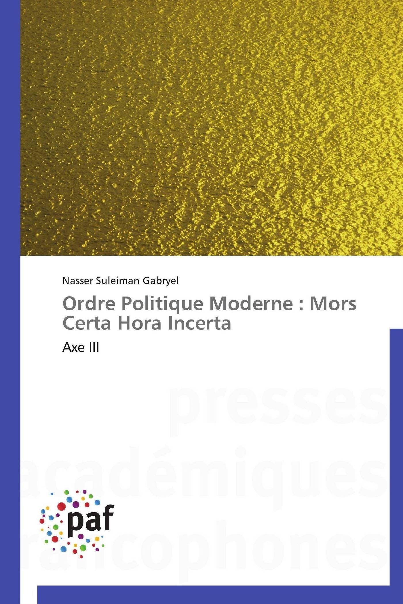 Ordre Politique Moderne : Mors Certa Hora Incerta: Axe III (Omn.Pres.Franc.) (French Edition),Used