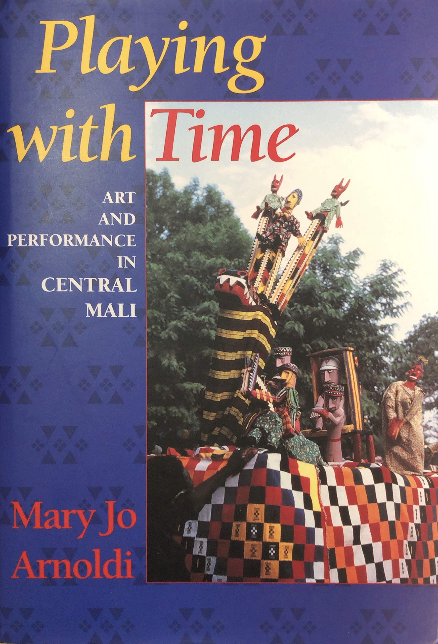 Playing with Time: Art and Performance in Central Mali (Traditional Arts of),Used