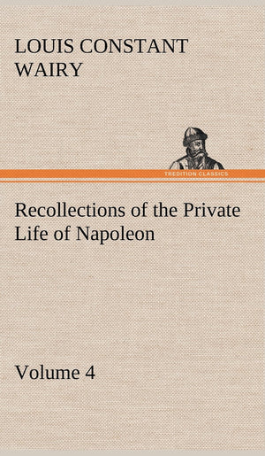 Recollections of the Private Life of Napoleon  Volume 04,Used
