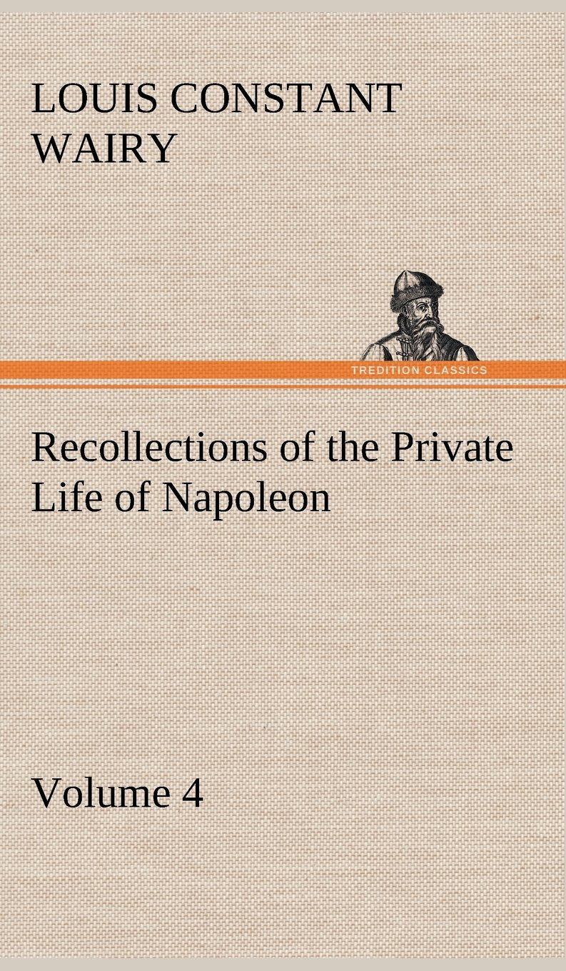 Recollections of the Private Life of Napoleon  Volume 04,Used