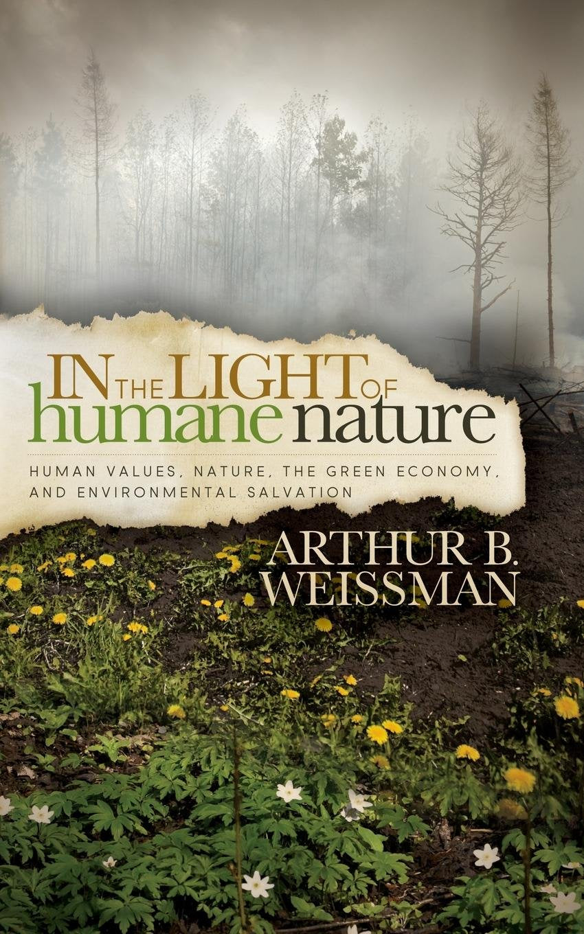 In the Light of Humane Nature: Human Values, Nature, the Green Economy, and Environmental Salvation,Used