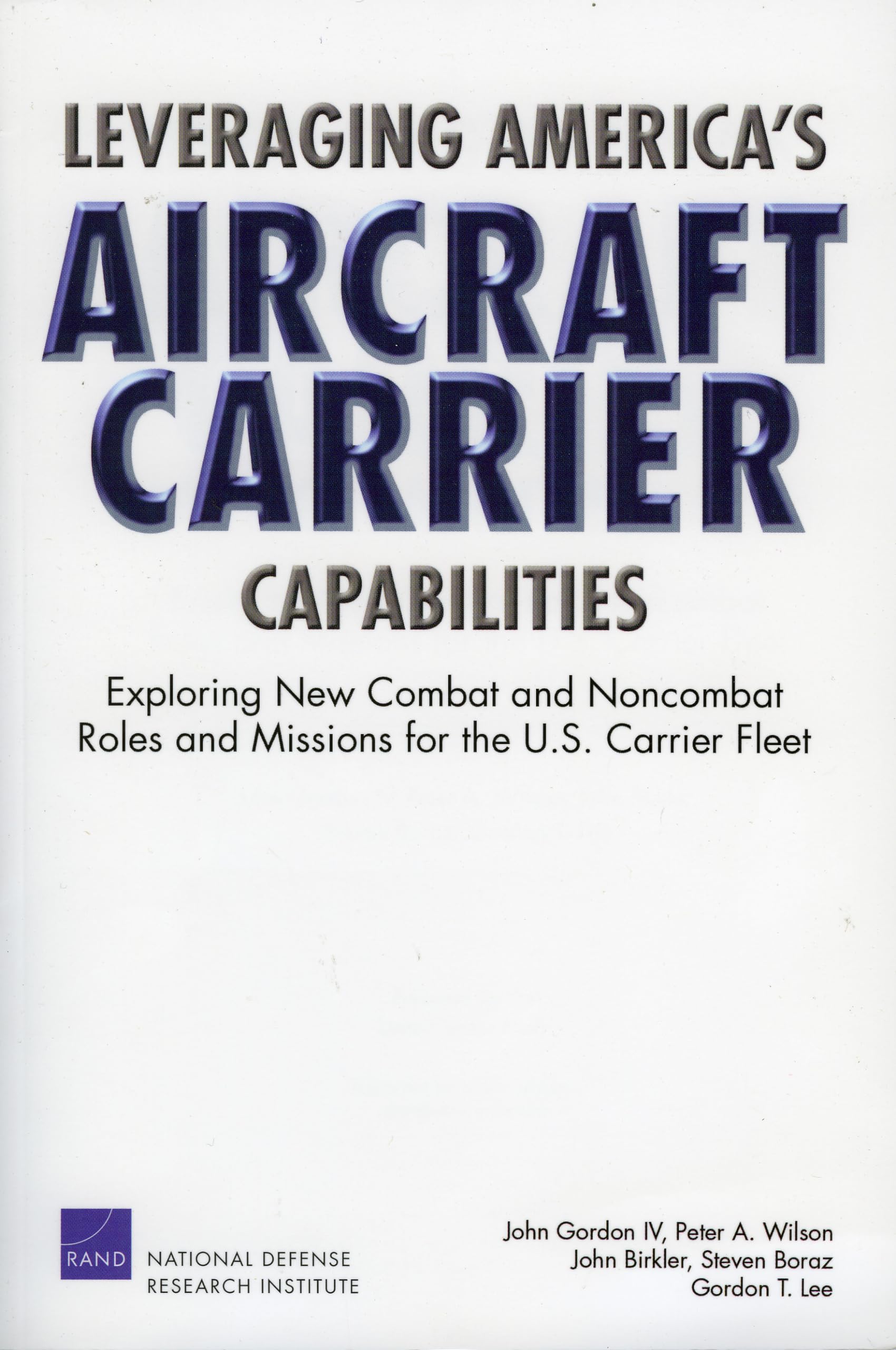 Leveraging America'S Aircraft Carrier Capabilities: Exploring New Combat And Noncombat Roles And Missions For The U.S. Carrier F,New