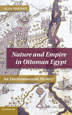 Nature and Empire in Ottoman Egypt: An Environmental History (Studies in Environment and History),Used