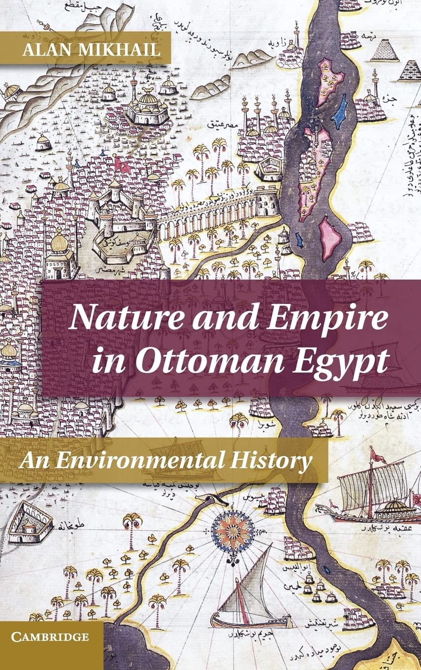 Nature and Empire in Ottoman Egypt: An Environmental History (Studies in Environment and History),Used