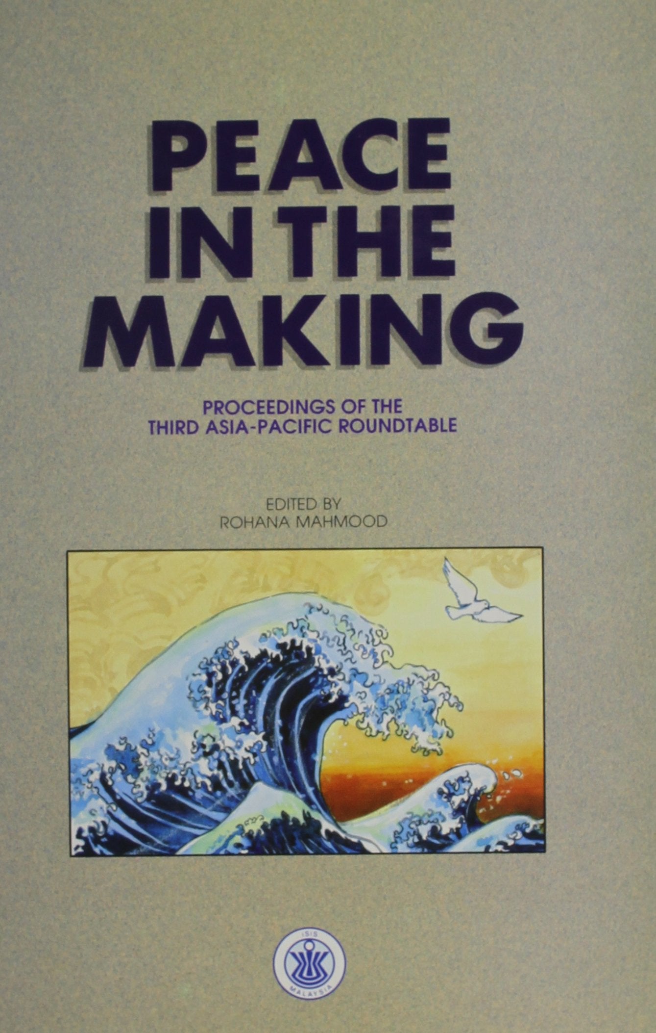 Peace In The Making: Proceedings Of The Third Asiapacific Roundtable: Kuala Lumpur, June 1619, 1989,Used