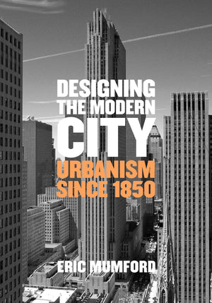 Designing the Modern City: Urbanism Since 1850,New