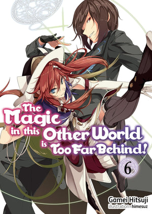 The Magic In This Other World Is Too Far Behind! Volume 6 (Light Novel) (Volume 6)