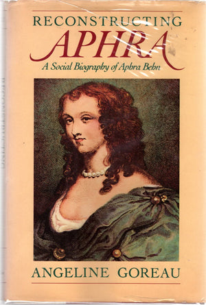 Reconstructing Aphra: A social biography of Aphra Behn,Used