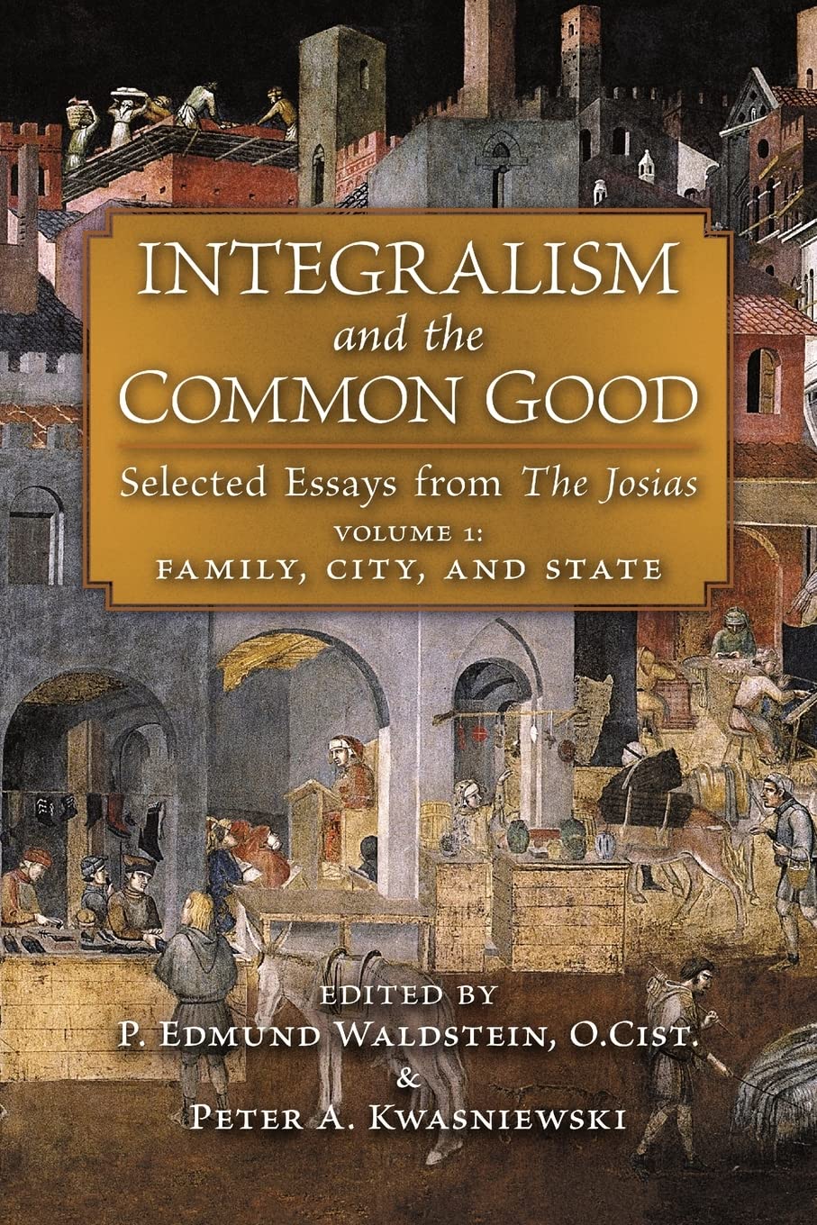 Integralism and the Common Good: Selected Essays from The Josias (Volume 1: Family, City, and State),Used