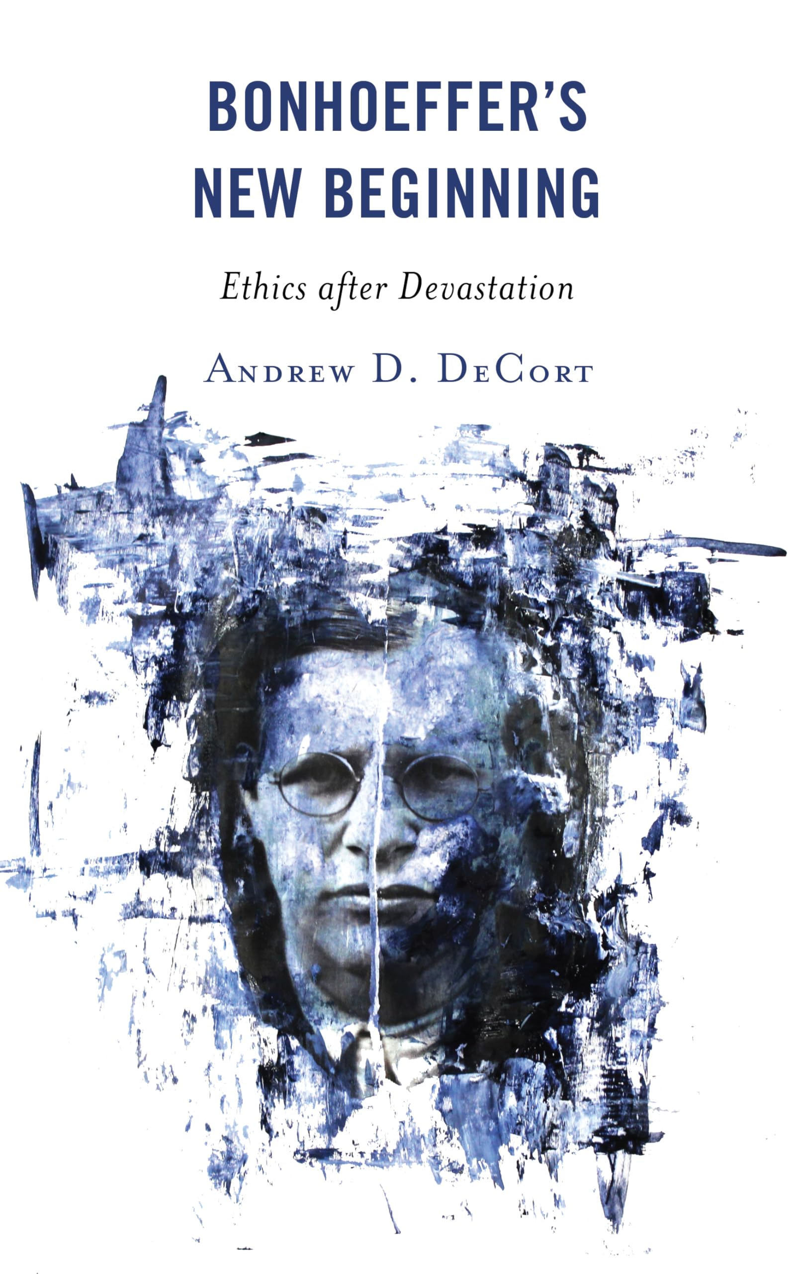 Bonhoeffers New Beginning: Ethics after Devastation,Used