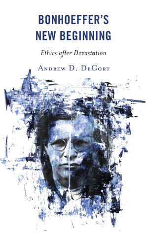 Bonhoeffers New Beginning: Ethics after Devastation,Used