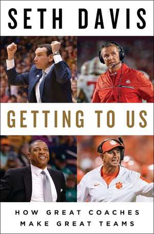 Getting To Us: How Great Coaches Make Great Teams,New
