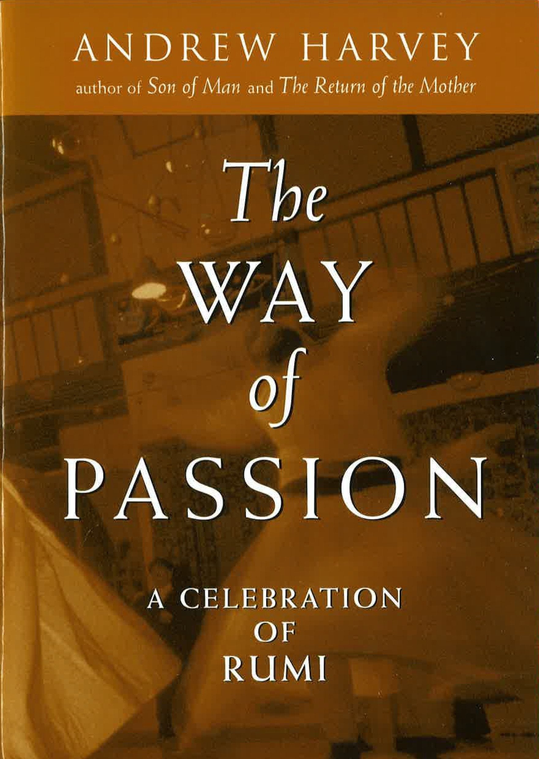 The Way of Passion: A Celebration of Rumi,New