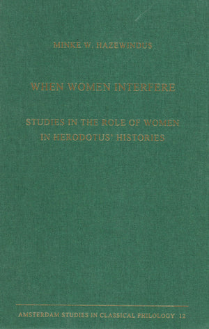 When Women Interfere: Studies in the Role of Women in Herodotus' Histories (Amsterdam Studies in Classical Philology, 12),Used