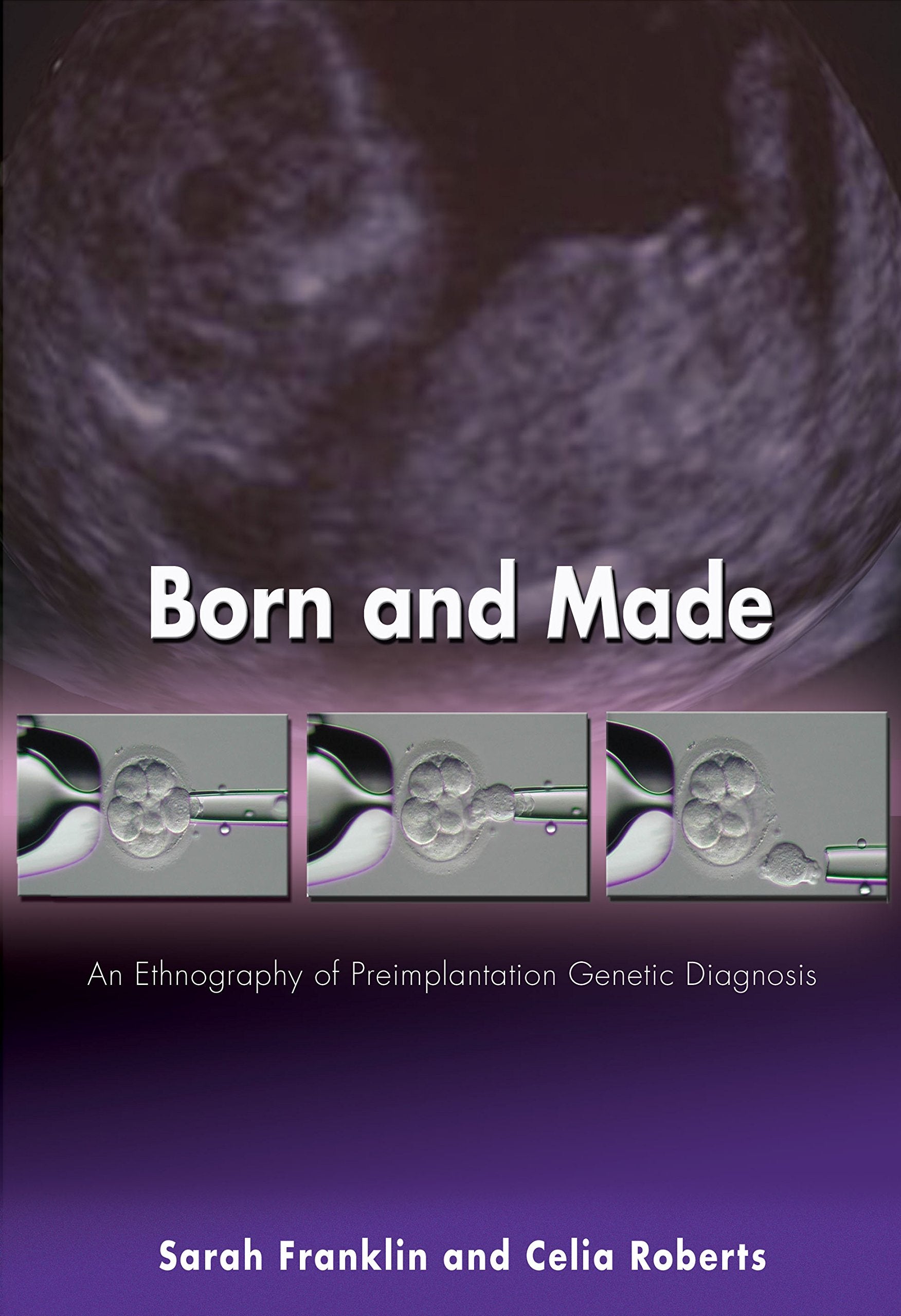 Born and Made: An Ethnography of Preimplantation Genetic Diagnosis (InFormation),Used