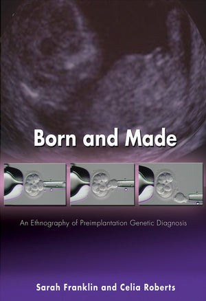 Born and Made: An Ethnography of Preimplantation Genetic Diagnosis (InFormation),Used