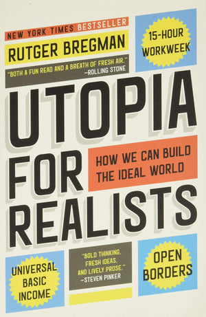 Utopia For Realists: How We Can Build The Ideal World