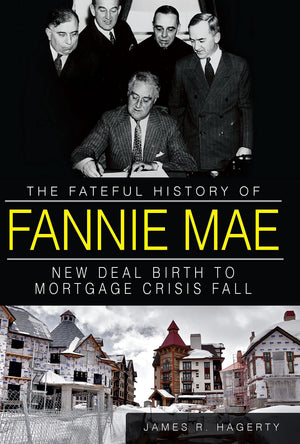 The Fateful History of Fannie Mae: New Deal Birth to Mortgage Crisis Fall,Used