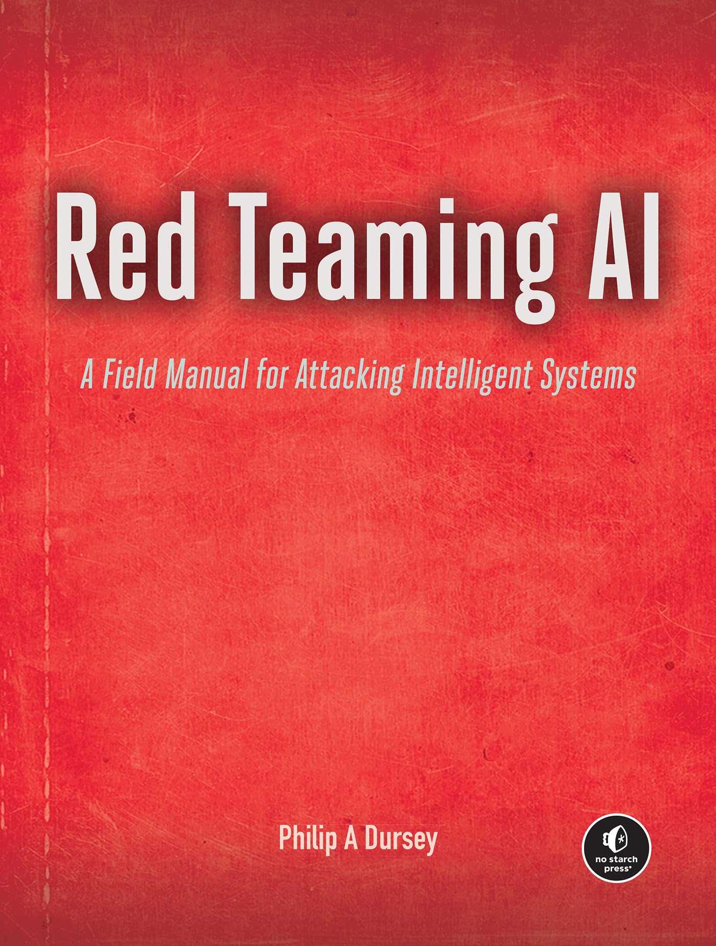 Red Teaming Ai: A Field Manual For Attacking Intelligent Systems