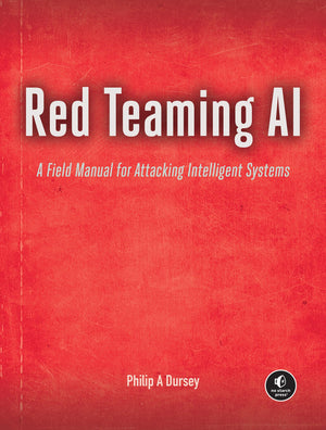 Red Teaming Ai: A Field Manual For Attacking Intelligent Systems