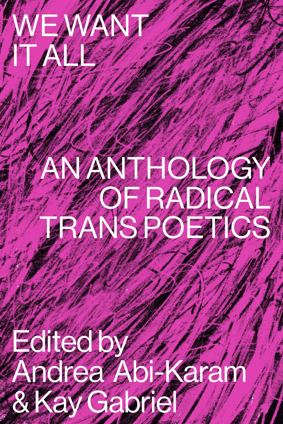 We Want It All: An Anthology of Radical Trans Poetics,Used