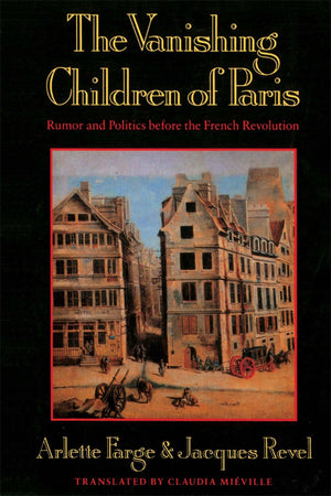 The Vanishing Children of Paris: Rumor and Politics before the French Revolution (Studies in Cultural History),Used
