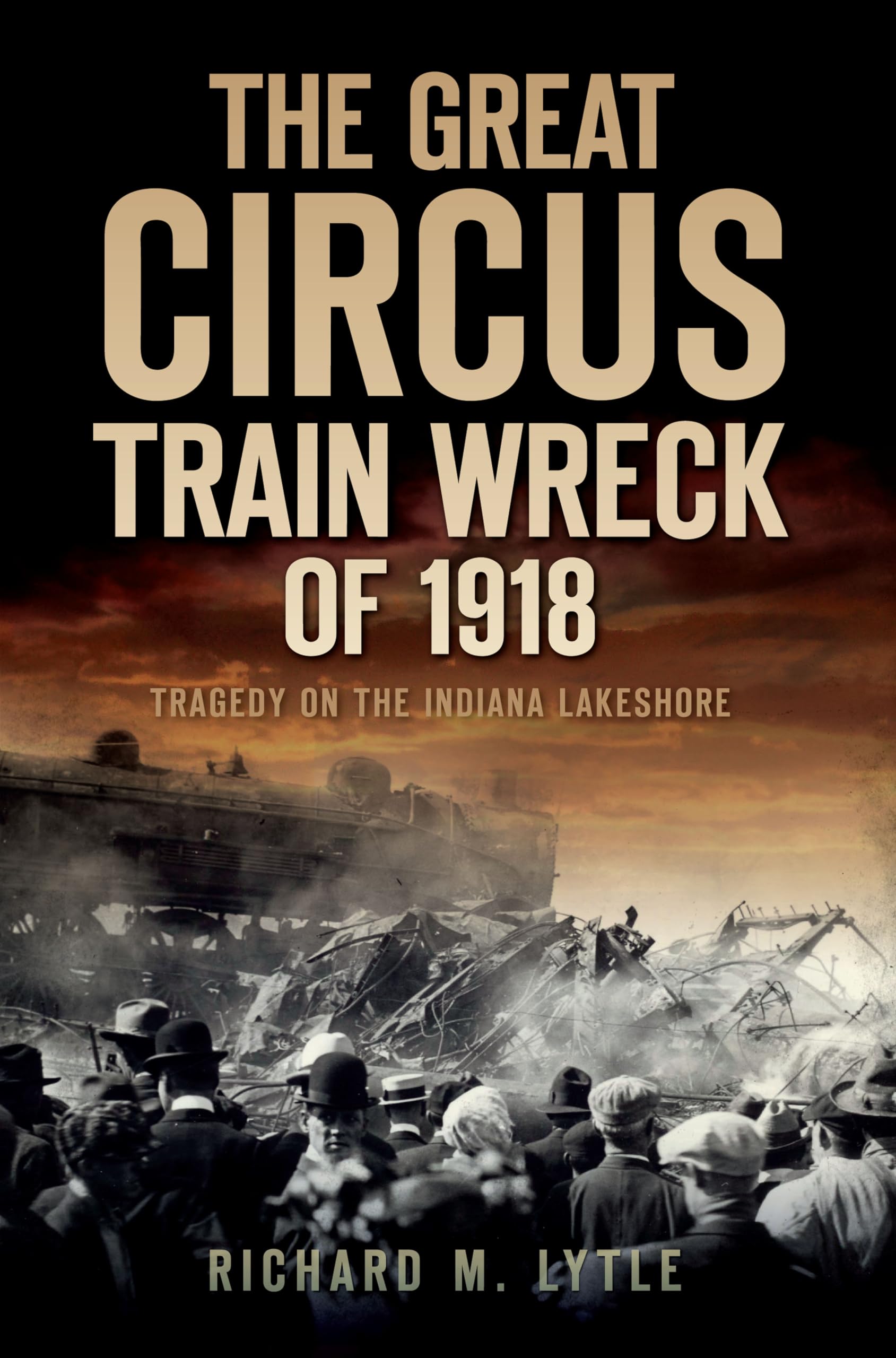 The Great Circus Train Wreck of 1918: Tragedy on the Indiana Lakeshore (Disaster),Used
