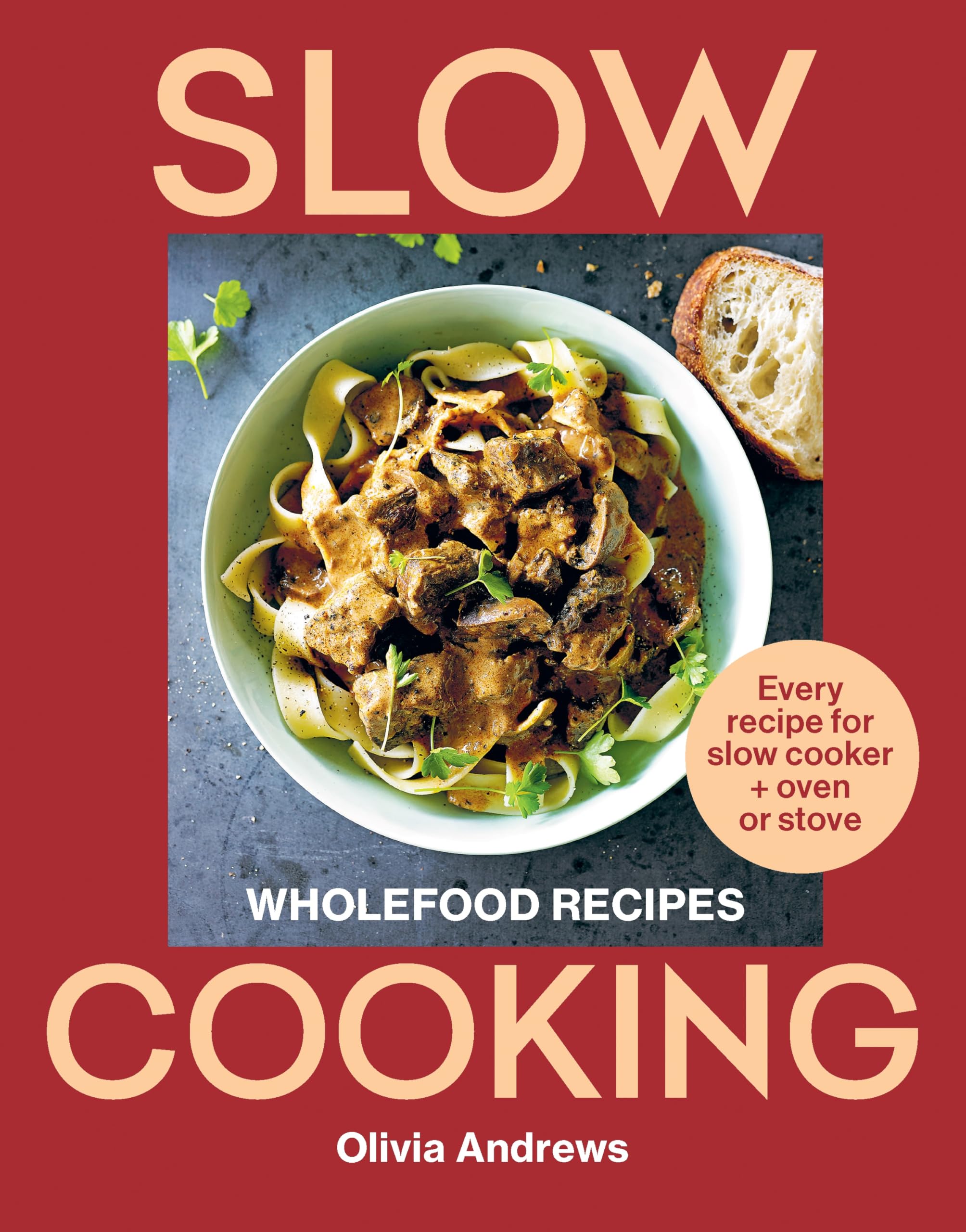 Slow Cooking: Wholefood Recipes: Every Recipe For Slow Cooker And Oven Or Stove