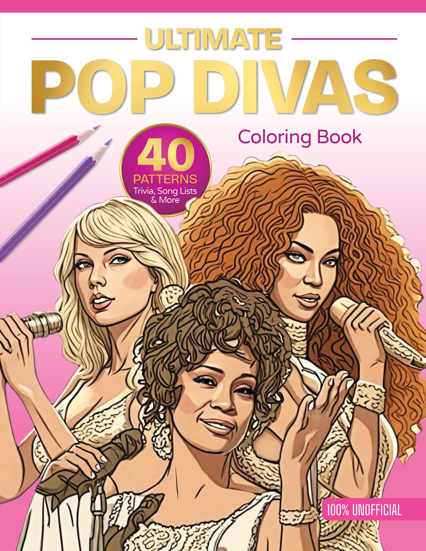 Ultimate Pop Divas Coloring Book: 40 Patterns, Trivia, Song Lists, And More (100 Percent Unofficial) (Ultimate Coloring Book, 1)