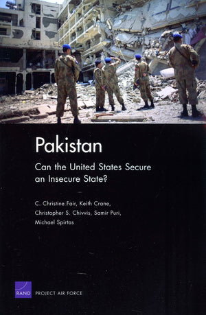 Pakistan: Can the United States Secure an Insecure State? (Rand Corporation Monograph),Used