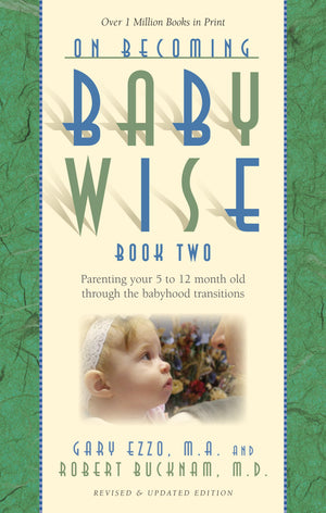 On Becoming Baby Wise, Book Two: Parenting Your Five To Twelvemonth Old Through The Babyhood Transition (2)