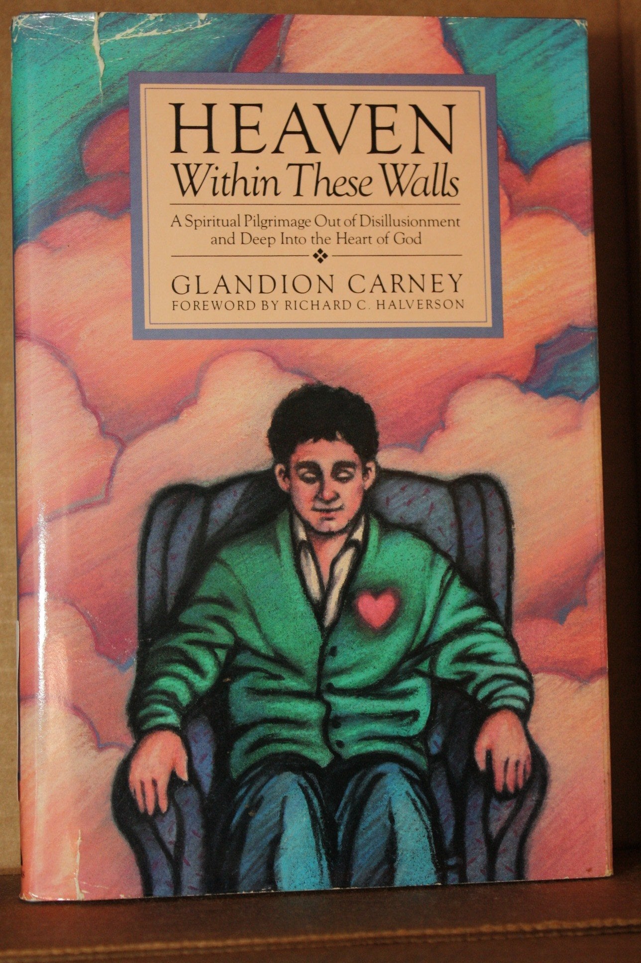 Heaven Within These Walls: A Spiritual Pilgrimage Out of Disillusionment and Deep into the Heart of God,Used