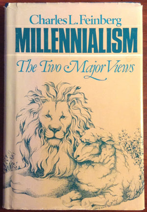Millennialism, The Two Major Views: The Premillennial And Amillennial Systems Of Biblical Interpretation Analyzed & Compared,New