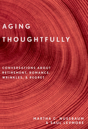 Aging Thoughtfully: Conversations about Retirement, Romance, Wrinkles, and Regrets,Used