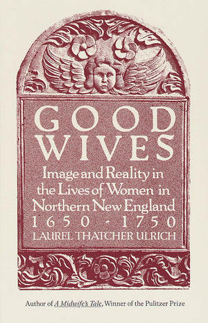 Good Wives: Image and Reality in the Lives of Women in Northern New England, 16501750,Used