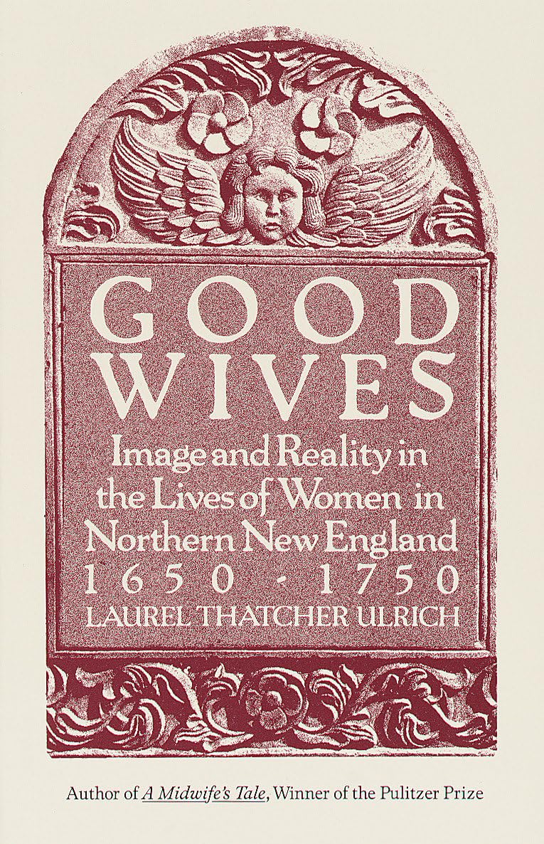 Good Wives: Image and Reality in the Lives of Women in Northern New England, 16501750,Used