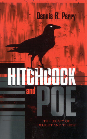 Hitchcock and Poe: The Legacy of Delight and Terror (Volume 106) (The Scarecrow Filmmakers Series, 106),New