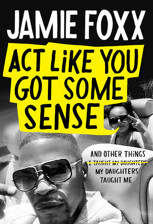 Act Like You Got Some Sense: And Other Things My Daughters Taught Me,Used