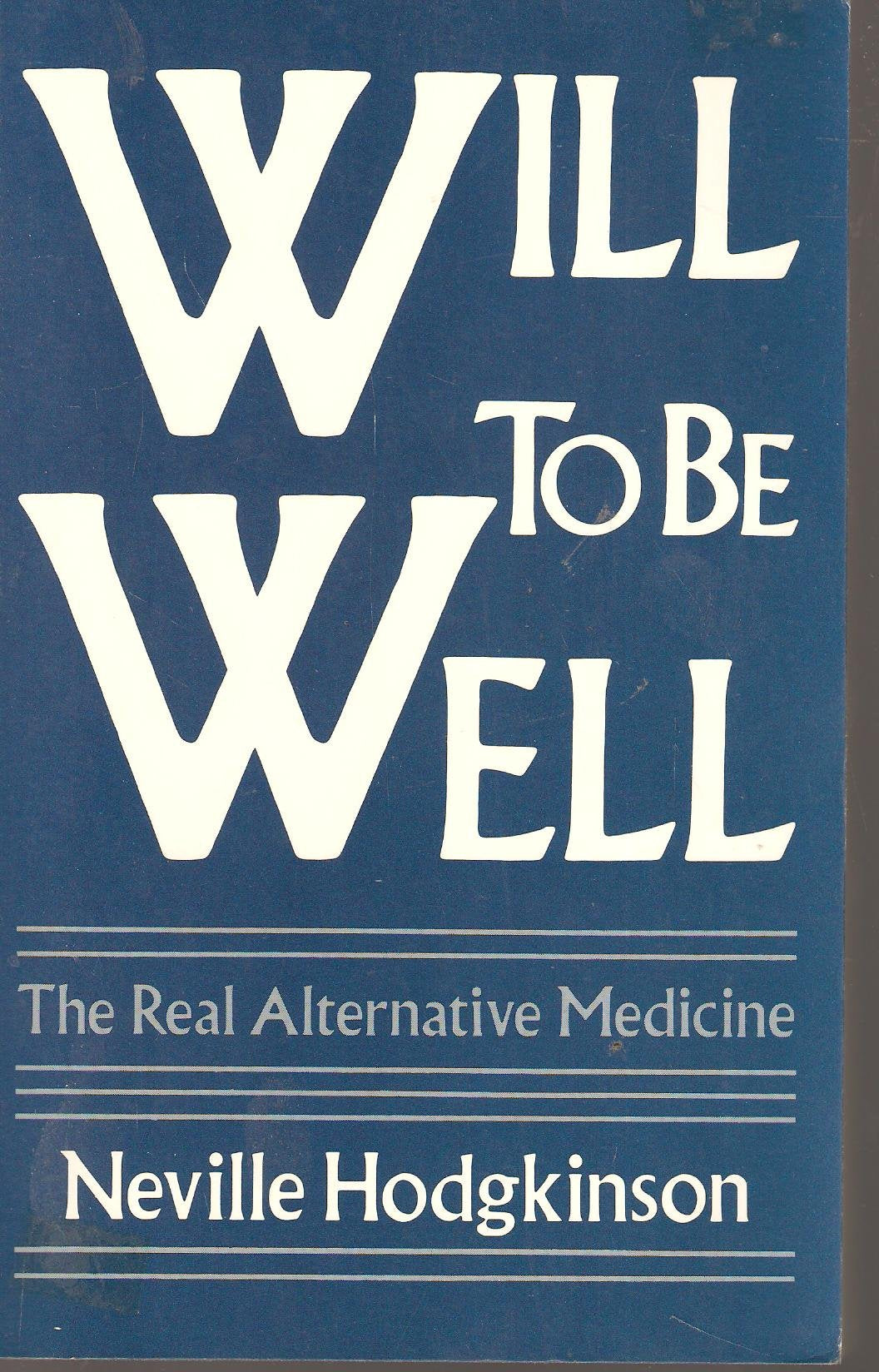 Will to Be Well: The Real Alternative Medicine,New