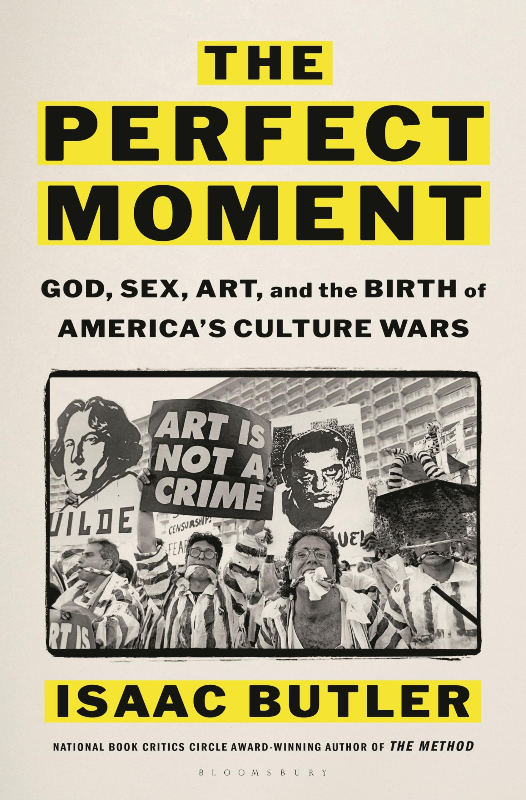 The Perfect Moment: God, Sex, Art, And The Birth Of AmericaS Culture Wars