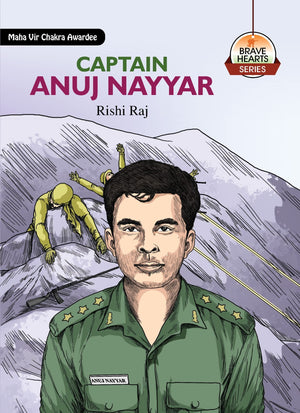 Captain Anuj Nayyar: Military Biography For Children