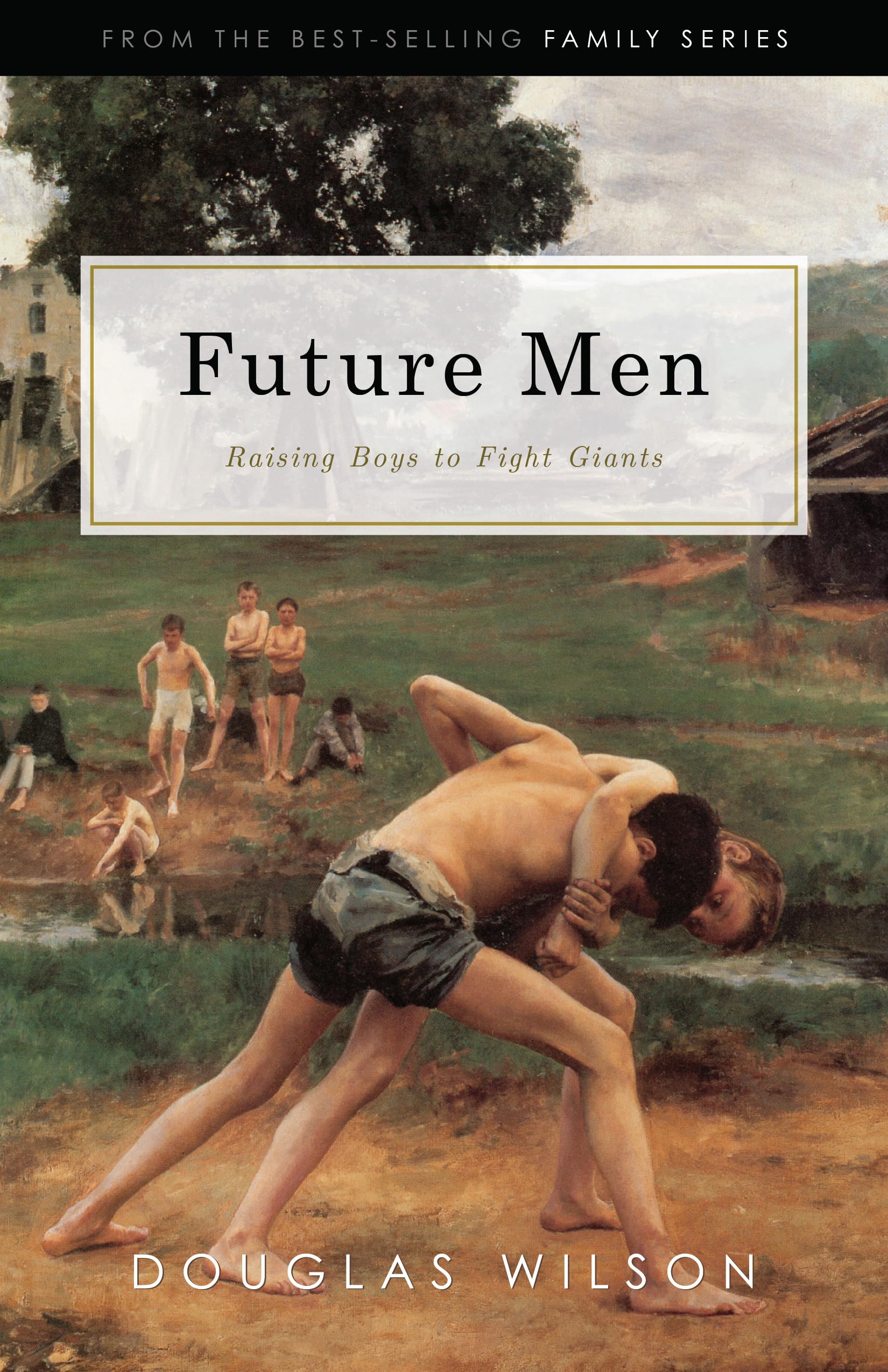 Future Men: Raising Boys To Fight Giants: Christian Parenting For Bringing Up Boys To Be Strong Men Of Faith