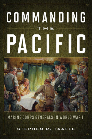 Commanding The Pacific: Marine Corps Generals In World War Ii,New