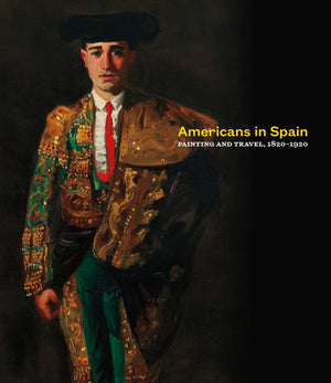 Americans in Spain: Painting and Travel, 18201920,Used