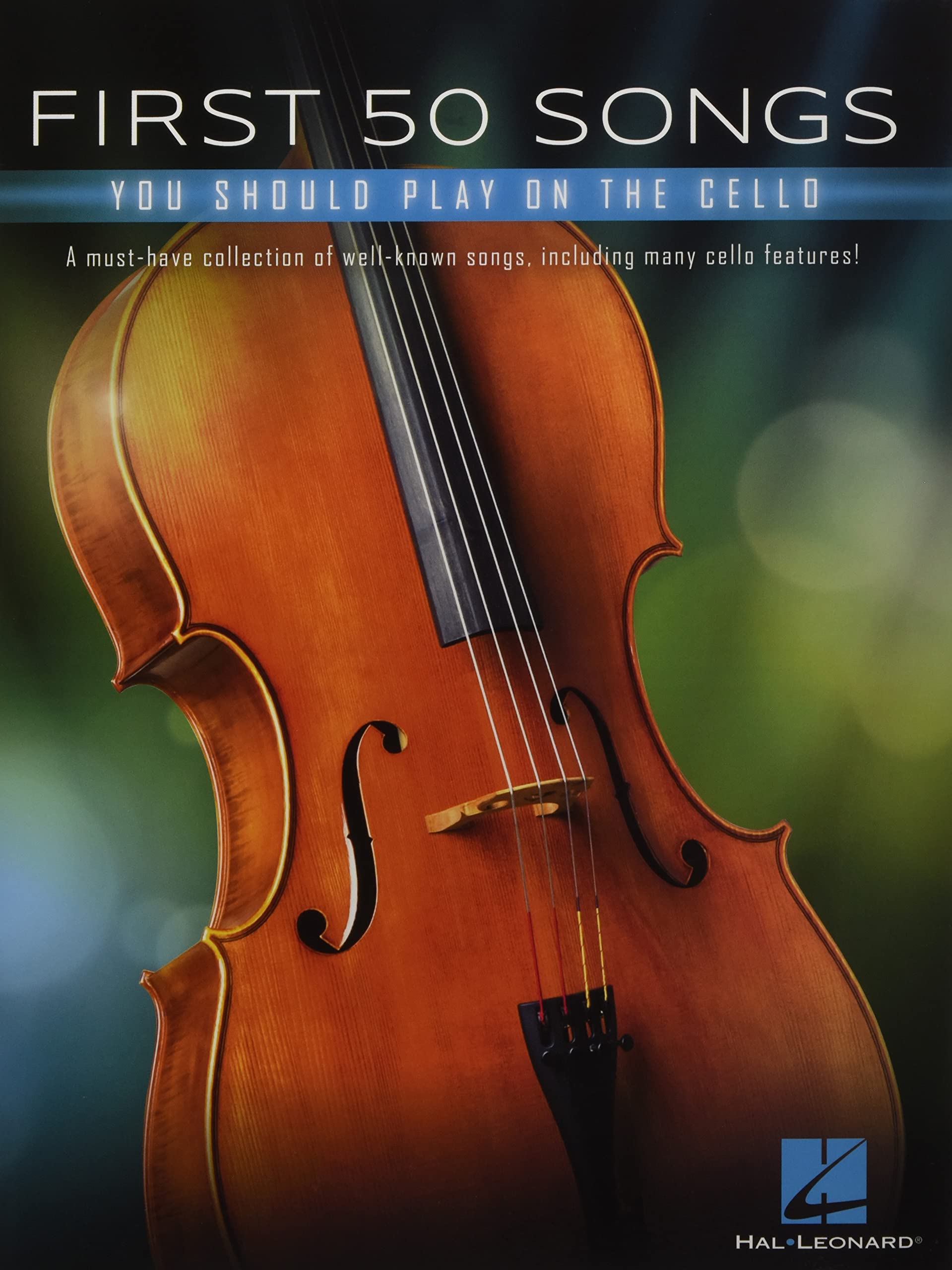 First 50 Songs You Should Play on Cello: A MustHave Collection of WellKnown Songs, Including Many Cello Features,Used