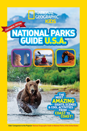 National Geographic Kids National Parks Guide Usa Centennial Edition: The Most Amazing Sights, Scenes, And Cool Activities From