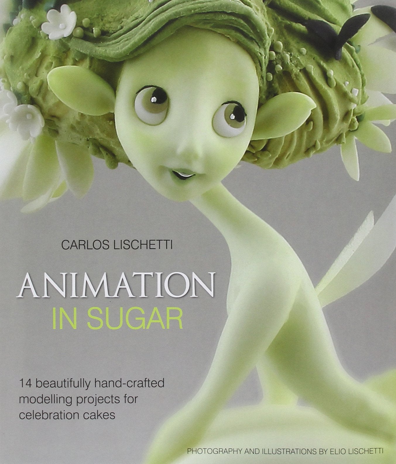 Animation in Sugar: 14 Beautifully HandCrafted Modelling Projects for Celebration Cakes,Used