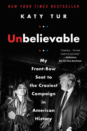 Unbelievable: My Frontrow Seat To The Craziest Campaign In American History-used