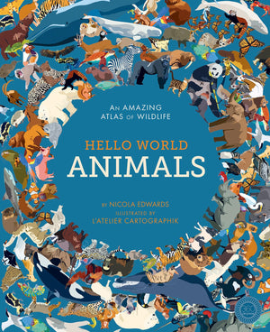 Hello World: Animals: An Amazing Atlas Of Wildlife