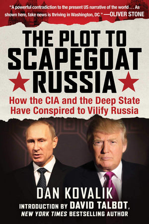 The Plot To Scapegoat Russia: How The Cia And The Deep State Have Conspired To Vilify Russia